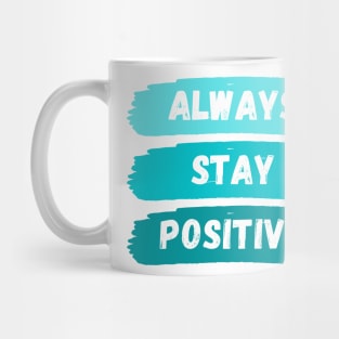 Always Stay Positive Mug